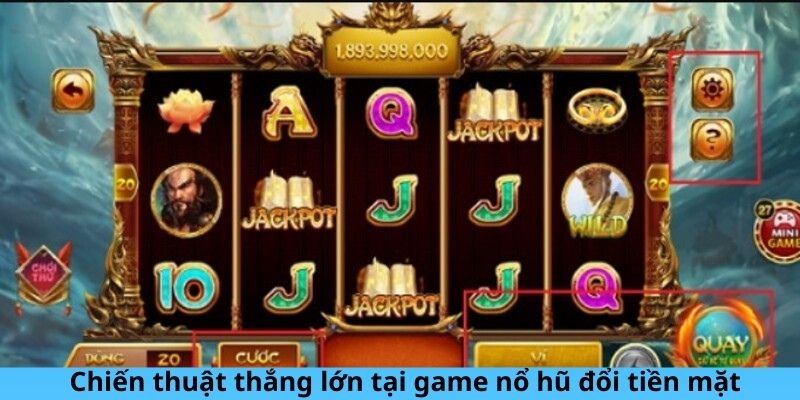 Chiến thuật thắng lớn tại game nổ hũ đổi tiền mặt