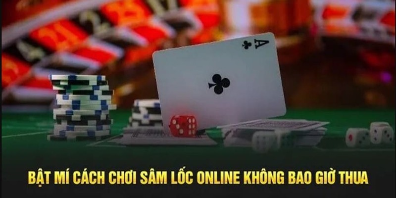 Bí quyết giúp tham gia đánh bài sâm lốc bách chiến bách thắng