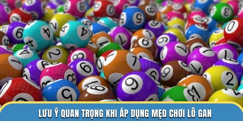 Lưu ý quan trọng khi áp dụng mẹo chơi lô gan