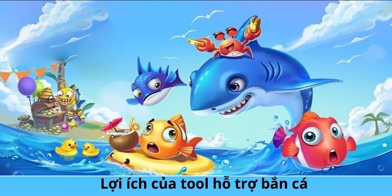 Lợi ích của tool hỗ trợ bắn cá